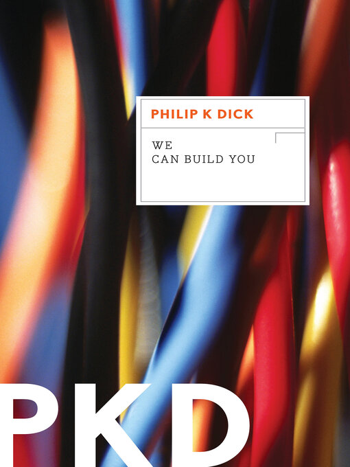 Title details for We Can Build You by Philip K. Dick - Available